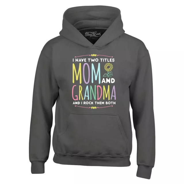 I Have Two Titles Mom and Grandma I Rock Them Both Hoodie Gma Mothers Sweatshirt