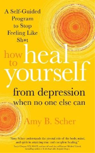 Amy B. Scher How to Heal Yourself from Depression When No One Else Can (Poche)