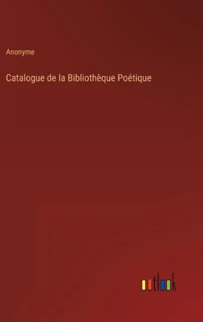 Catalogue de la Bibliothque Potique by Anonyme (French) Hardcover Book