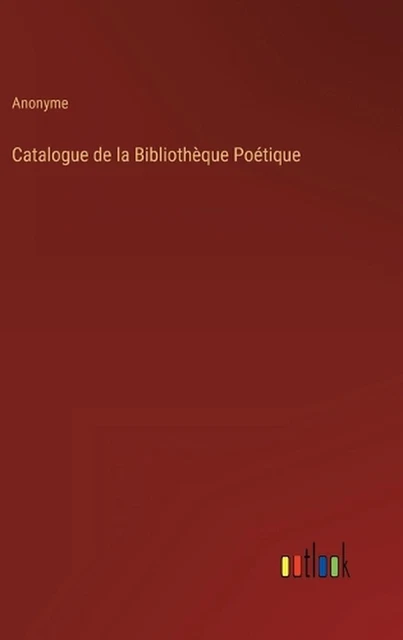 Catalogue de la Bibliothque Potique by Anonyme (French) Hardcover Book