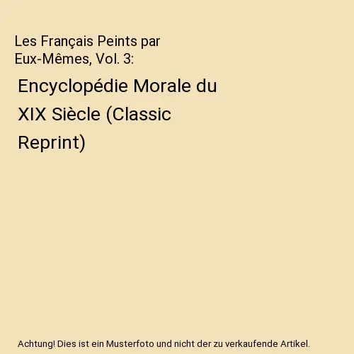 Les Français Peints par Eux-Mêmes, Vol. 3: Encyclopédie Morale du XIX Siècle