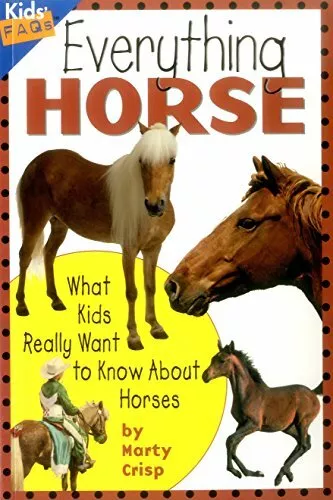 Everything Horse: What Kids Really Want to Know about by Crisp, Marty 1559719214