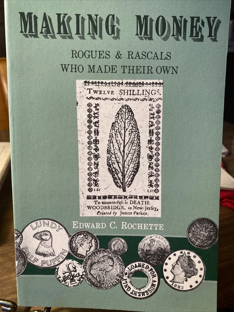 Making Money: Rogues & Rascals Who Made Their Own by Edward C. Rochette (1986)
