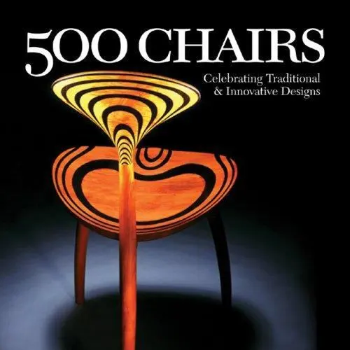 500 Chairs: Celebrating Traditional and Innovative Designs [500 Series]