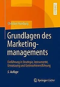 Grundlagen des Marketingmanagements: Einführung in Strategie, Instrumente, Umset
