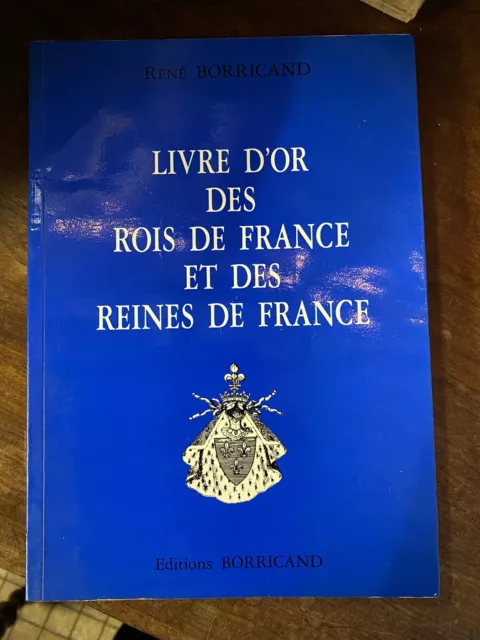 Livre d’ Or des Rois et Reines de France. BORRICAND (René).