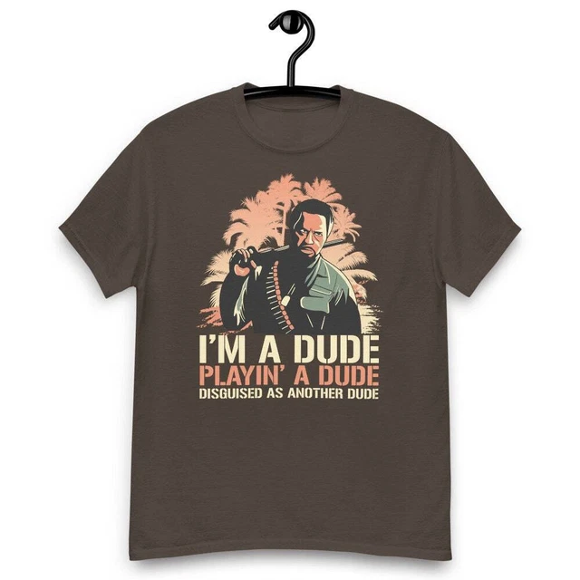 I M A DUDE Playing A Dude Disguised As Another Dude Quote T shirt 6 34 i-m-a-dude-playing-a-dude-disguised-as-another-dude-quote-t-shirt-6-34