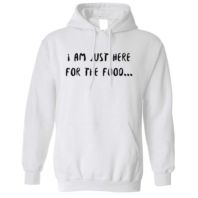 Novelty Hoodie I'm Just Here For The Food Slogan Eating Fat Yummy Party Hooded