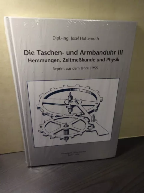 Die Taschen- und Armbanduhr III Hemmungen, Zeitmeßkunde und Physik Reprint