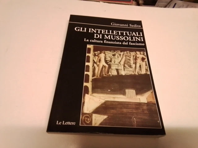 G. Sedita, Gli Intellettuali di Mussolini, Le Lettere, 19n24 G. Sedita, Gli Intellettuali di Mussolini, Le Lettere, 19n24