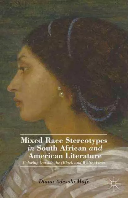 Mixed Race Stereotypes in South African and American Literature: Coloring Outsid