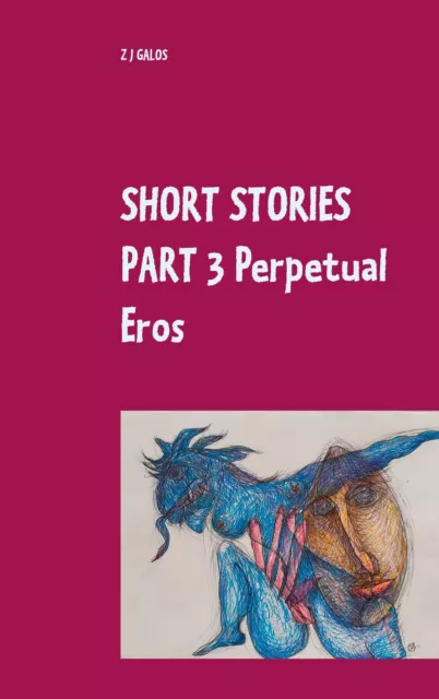 Short Stories Part 3 Perpetual Eros Book V / Book VI Z J Galos Taschenbuch 2020