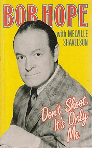 Don't Shoot, it's Only Me By Bob Hope, Melville Shavelson. 97803