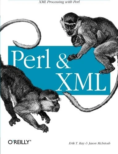 PERL AND XML: XML PROCESSING WITH PERL By Erik T. Ray & Jason Mcintosh ...