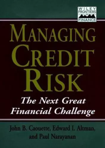 Managing Credit Risk: The Next Great Financial Challenge (Frontiers in...