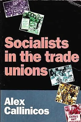 Socialists and the Trade Unions, Callinicos, Alex, Used; Good Book