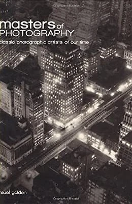 Masters of Photography: A Complete Guide to the Greatest Artists of the Photogra