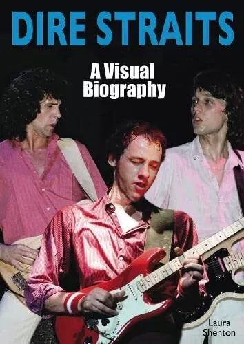 Dire Straits: A Visuels Biography Par Shenton, Laura, Neuf Livre ,Gratuit & Fast