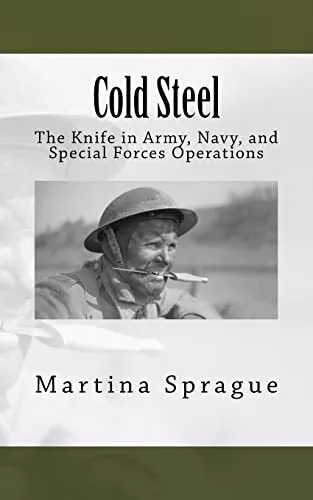 Cold Steel: The Knife in Army, Navy, and Special Forces Operatio