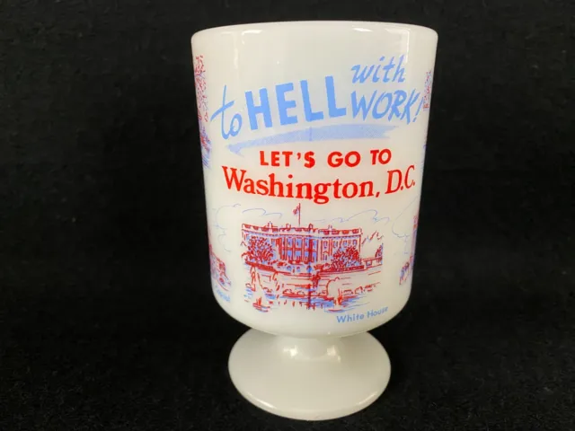 Vintage Footed Milk Glass Cup Mug To Hell With Work Lets Go To Washington D.C.