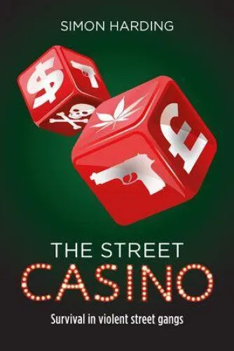 The Street Casino: Survival in Violent Street Gangs by Simon Harding