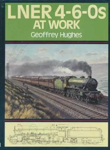 LNER 4-6-0s at Work By Geoffrey Hughes. 9780711017122