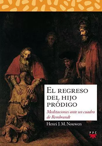 El regreso del hijo pr?digo : meditaciones ante un cuadro de Rembrandt