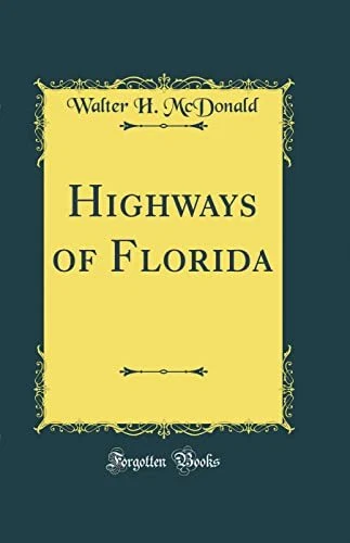 Highways of Florida (Classic Reprint), Walter H. McDona