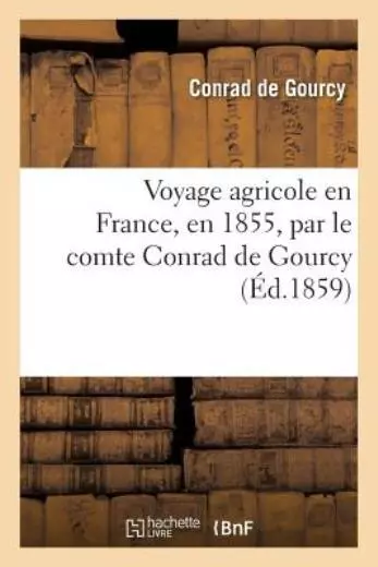 Voyage Agricole En France, En 1855, Par Le Comte Conrad De Gourcy