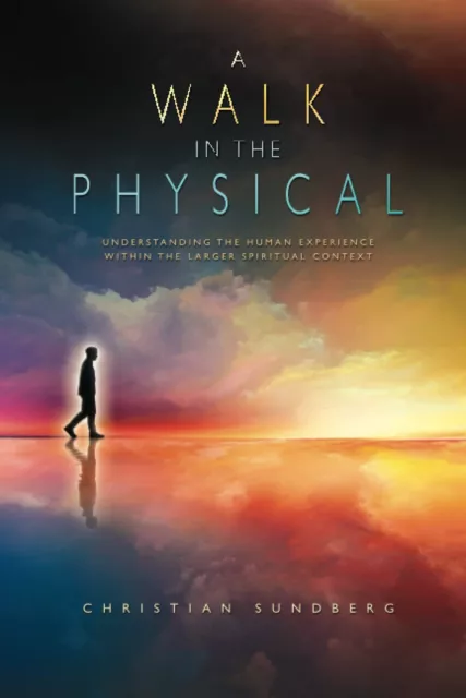 A Walk in the Physical Understanding the Human Experience Within the Larger S...