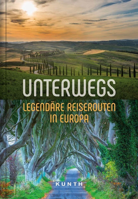 Kunth Verlag KUNTH Unterwegs Legendäre Reiserouten in Europa