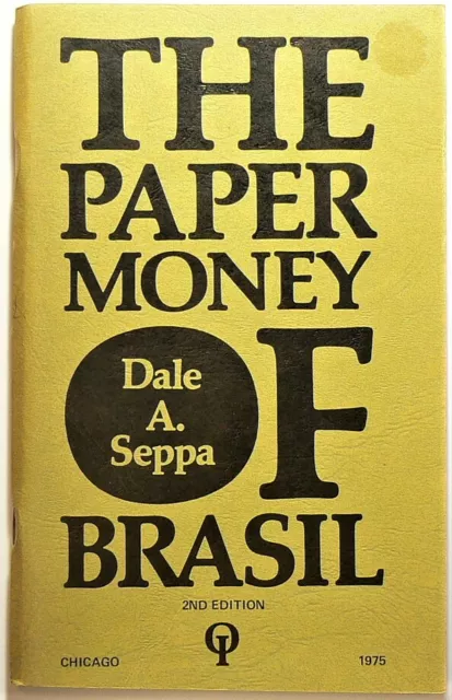 The Paper Money of Brasil by Dale A. Seppa Chicago 1975 #11992