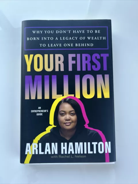 Your First Million : Why You Don't Have to Be Born into a Legacy of Wealth to...