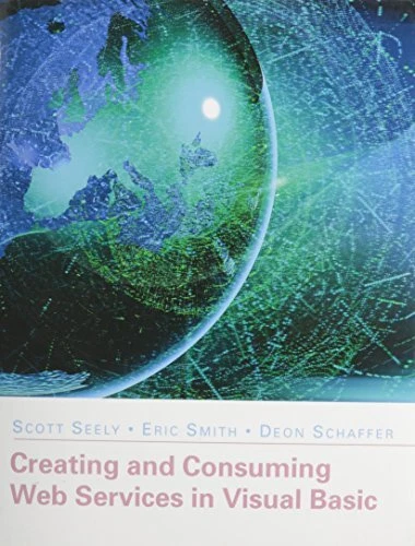 CREATING AND CONSUMING WEB SERVICES IN VISUAL BASIC () By Scott Seely & VG