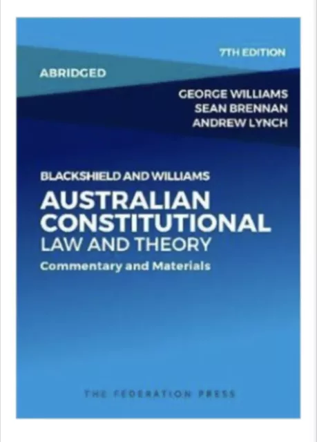 Blackshield and Williams Australian Constitutional Law abridged 7th Edition