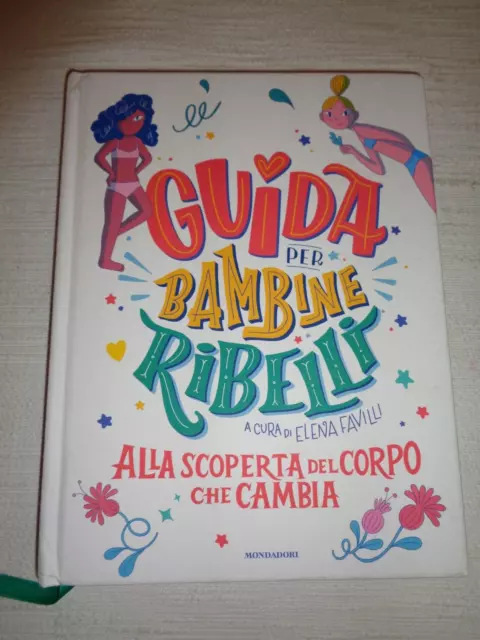 GUIDA PER BAMBINE RIBELLI Alla scoperta del corpo che cambia Favilli Elena /355/