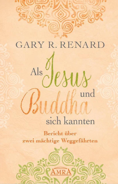 Als Jesus und Buddha sich kannten Bericht über zwei mächtige Weggefährten Renard