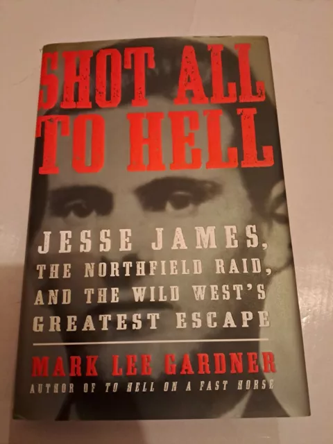 Shot All to Hell: Jesse James, der Northfield Raid und der Größte des Wilden Westens