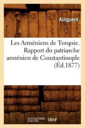 Les Arm?Niens De Turquie  Rapport Du Patriarche Arm?Nien De Constantinople ...