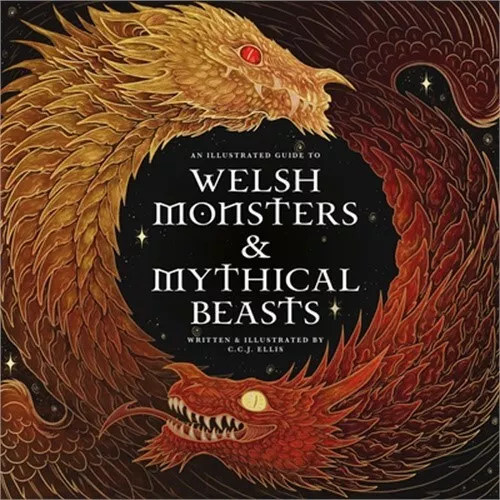 Welsh Monsters & Mythical Beasts: A Guide to the Legendary Creatures from Celtic