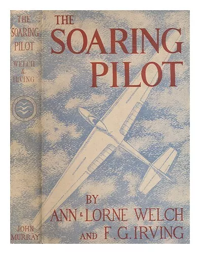 WELCH, ANN (1917-2002) The soaring pilot / by Ann and Lorne Welch and F.G. Irvin