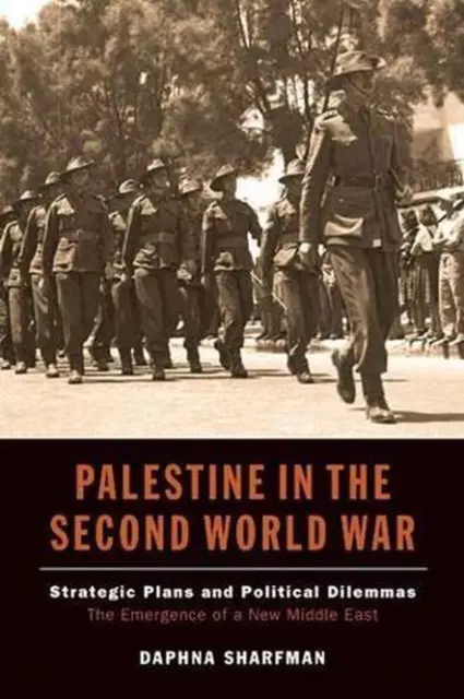 Palestine in the Second World War: Strategic Plans and Political Dilemmas -- The