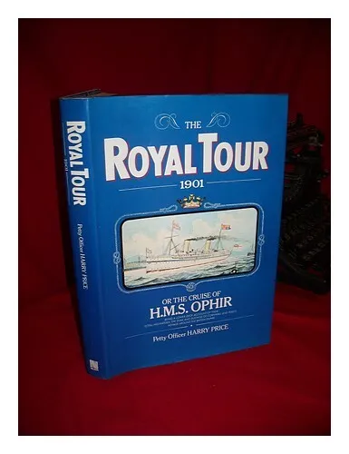 PRICE, HARRY The Royal Tour, 1901 : Or, the Cruise of H. M. S. Ophir, Being a Lo