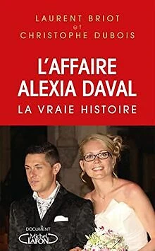L Affaire Alexia Daval La Vraie Histoire De Briot Livre état L Affaire Alexia Daval La Vraie Histoire De Briot Livre état
