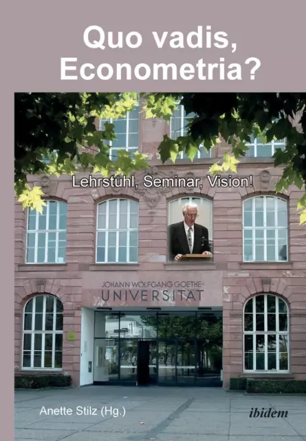 Quo vadis, Econometria?: Lehrstuhl, Seminar, Vision! Anette Stilz