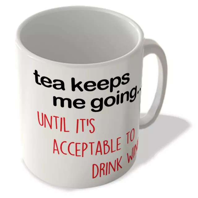 Tea Keeps Me Going... Until It's Acceptable To Drink Wine - Mug