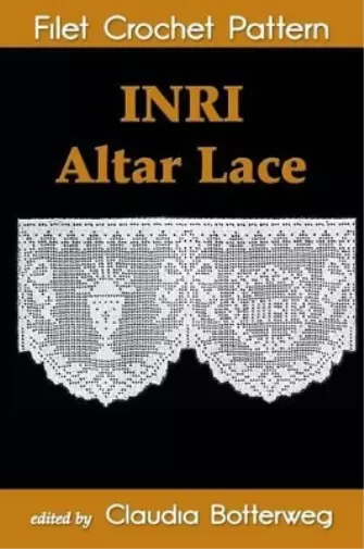 Geneva Korta Claudia Botterweg INRI Altar Lace Filet Crochet Pattern (Paperback)