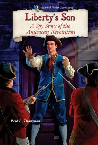 Liberty's Son: A Spy Story of the American Revolution by Thompson, Paul B.