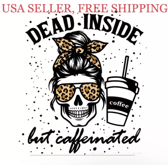 “dead inside but caffeinated” IRON ON Leopard Woman’s Empowerment Coffee Funny