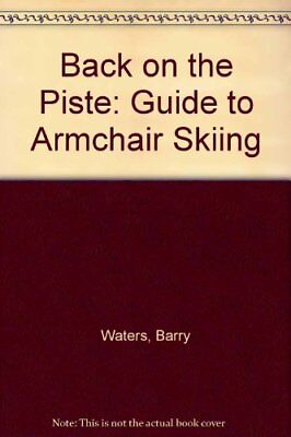 Back on the Piste: Guide to Armchair Skiing-Barry Waters, 9780356105901